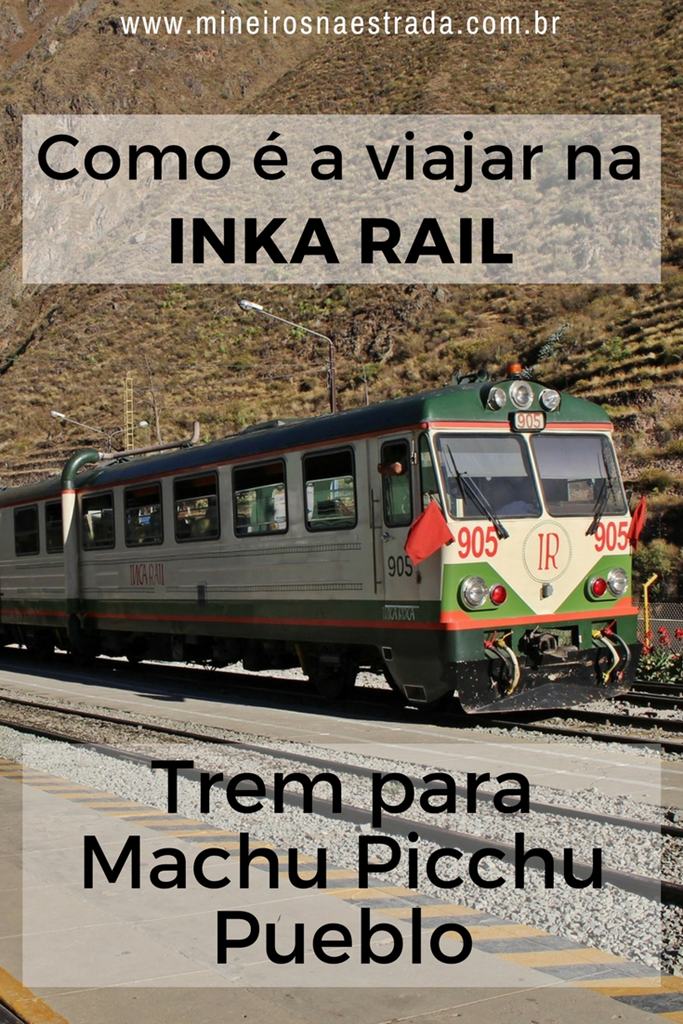 Veja como é a viagem de trem para Machu Picchu Pueblo (Águas Calientes), com a companhia Inca Rail.