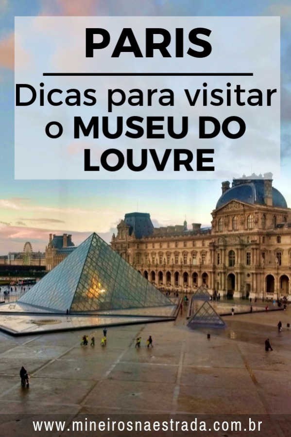 Algumas dicas para visitar o Museu do Louvre, em Paris, e tentar se fugir da multidão (e conseguir ver a Mona Lisa sem ninguém te empurrando).