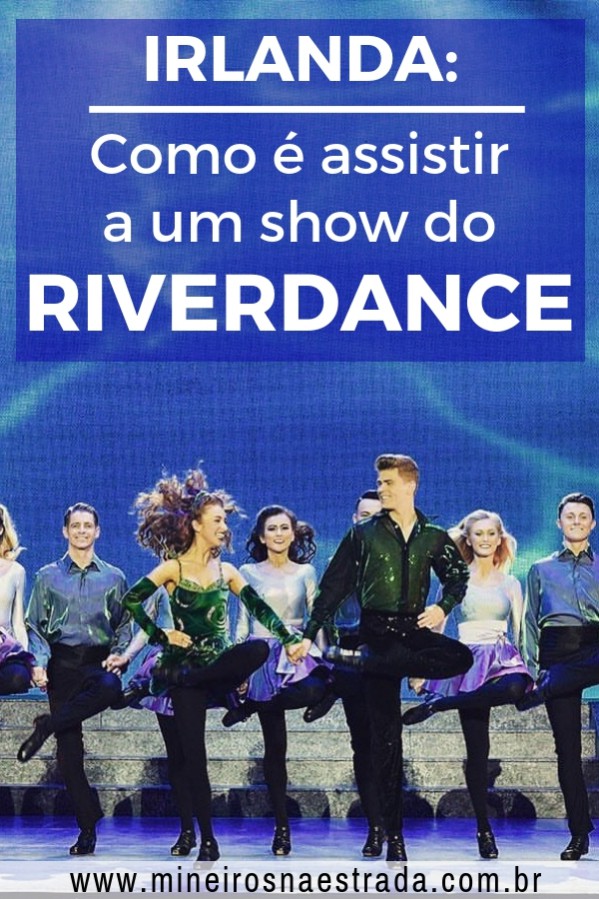 Como é assistir ao show do Riverdance, o grupo de dança irlandesa famoso por seu sapateado impecável!